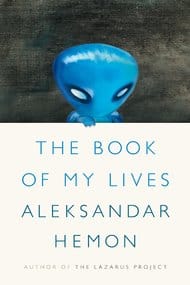 Aleksandar Hamon, The Book of My Lives, Farrar Straus & Giroux, 2013